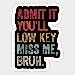 Admit It You'll Low Key Miss Me Bruh Sticker